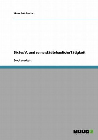 Book Sixtus V. und seine städtebauliche Tätigkeit Timo Grünbacher