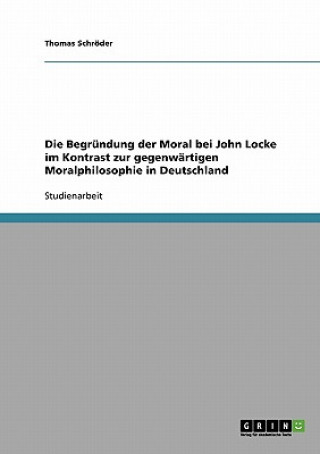 Book Begrundung der Moral bei John Locke im Kontrast zur gegenwartigen Moralphilosophie in Deutschland Thomas Schröder