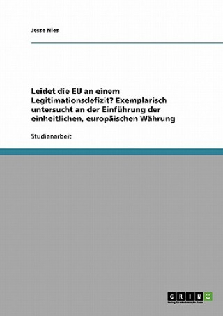 Kniha Leidet die EU an einem Legitimationsdefizit? Exemplarisch untersucht an der Einfuhrung der einheitlichen, europaischen Wahrung Jesse Nies