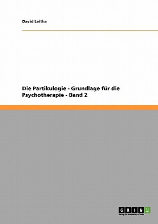 Książka Partikulogie - Grundlage fur die Psychotherapie - Band 2 David Leitha