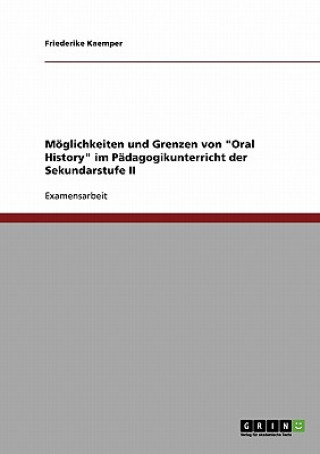 Kniha Moeglichkeiten und Grenzen von Oral History im Padagogikunterricht der Sekundarstufe II Friederike Kaemper