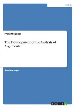 Könyv Development of the Analysis of Arguments Franz Wegener