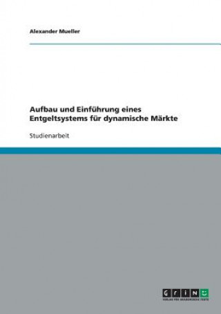 Kniha Aufbau und Einfuhrung eines Entgeltsystems fur dynamische Markte Alexander Mueller