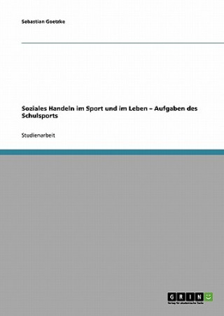 Könyv Soziales Handeln im Sport und im Leben - Aufgaben des Schulsports Sebastian Goetzke