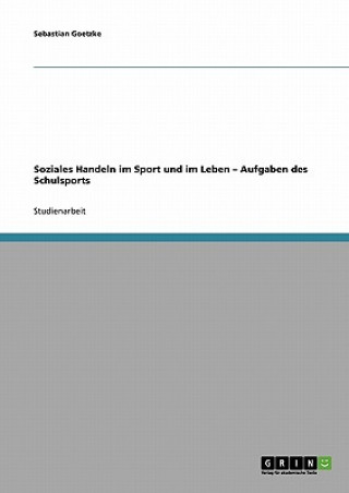 Książka Soziales Handeln im Sport und im Leben - Aufgaben des Schulsports Sebastian Goetzke