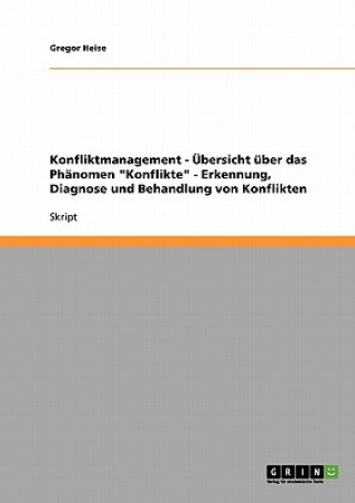 Книга Konfliktmanagement - UEbersicht uber das Phanomen Konflikte - Erkennung, Diagnose und Behandlung von Konflikten Gregor Heise