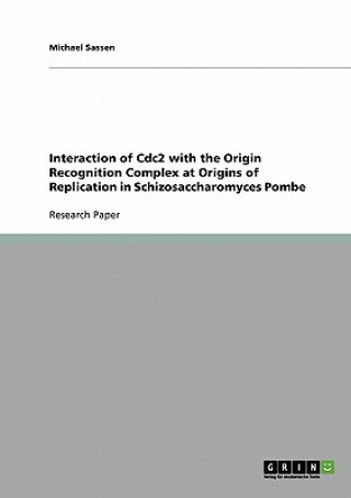 Carte Interaction of Cdc2 with the Origin Recognition Complex at Origins of Replication in Schizosaccharomyces Pombe Michael Sassen