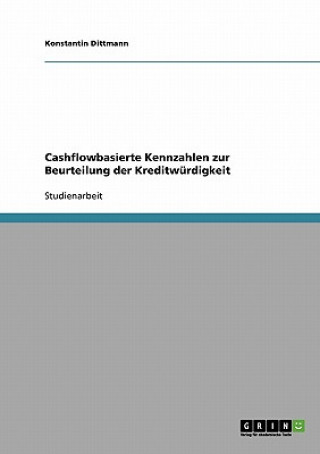 Könyv Cashflowbasierte Kennzahlen zur Beurteilung der Kreditwurdigkeit Konstantin Dittmann