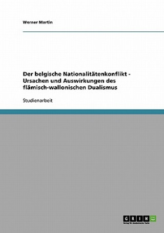 Livre belgische Nationalitatenkonflikt - Ursachen und Auswirkungen des flamisch-wallonischen Dualismus Werner Martin