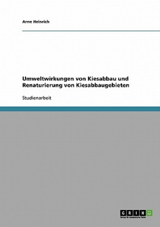 Kniha Umweltwirkungen von Kiesabbau und Renaturierung von Kiesabbaugebieten Arne Heinrich