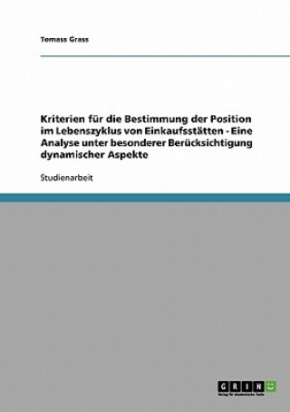 Kniha Kriterien fur die Bestimmung der Position im Lebenszyklus von Einkaufsstatten - Eine Analyse unter besonderer Berucksichtigung dynamischer Aspekte Tomass Grass