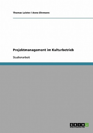 Kniha Projektmanagement im Kulturbetrieb Thomas Luister