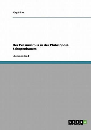 Kniha Pessimismus in der Philosophie Schopenhauers Jörg Lühe