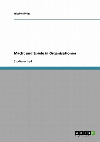 Könyv Macht und Spiele in Organisationen Nicole König