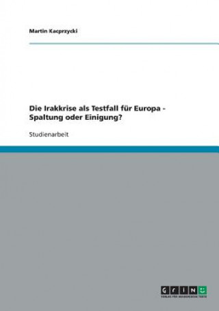 Livre Irakkrise als Testfall fur Europa - Spaltung oder Einigung? Martin Kacprzycki