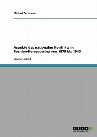 Kniha Aspekte des nationalen Konflikts in Bosnien-Herzegowina von 1878 bis 1945 Michael Portmann