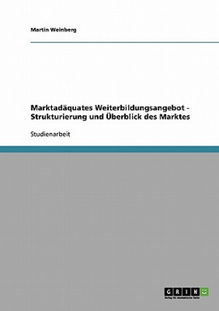 Kniha Marktadaquates Weiterbildungsangebot - Strukturierung und UEberblick des Marktes Martin Weinberg