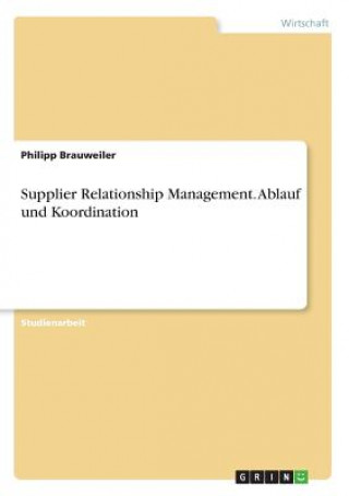 Kniha Supplier Relationship Management. Ablauf und Koordination Philipp Brauweiler