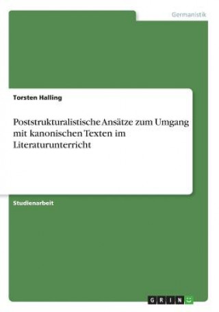 Libro Poststrukturalistische Ansatze zum Umgang mit kanonischen Texten im Literaturunterricht Torsten Halling