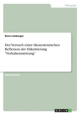 Kniha Der Versuch einer ökosystemischen Reflexion der Etikettierung "Verhaltensstörung" Rene Limberger