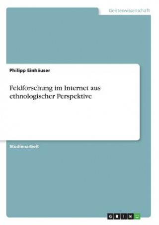 Kniha Feldforschung im Internet aus ethnologischer Perspektive Philipp Einhäuser