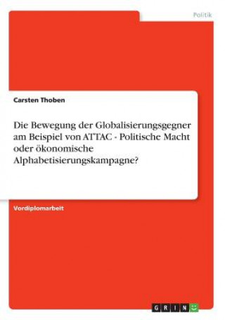 Carte Bewegung der Globalisierungsgegner am Beispiel von ATTAC - Politische Macht oder oekonomische Alphabetisierungskampagne? Carsten Thoben