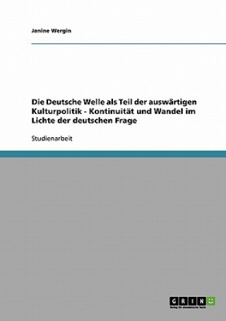 Kniha Deutsche Welle als Teil der auswartigen Kulturpolitik - Kontinuitat und Wandel im Lichte der deutschen Frage Janine Wergin