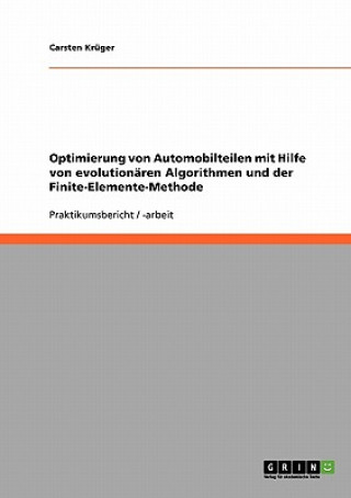 Kniha Optimierung von Automobilteilen mit Hilfe von evolutionären Algorithmen und der Finite-Elemente-Methode Carsten Krüger