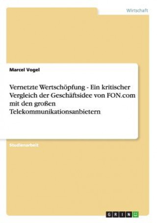 Carte Vernetzte Wertschoepfung - Ein kritischer Vergleich der Geschaftsidee von FON.com mit den grossen Telekommunikationsanbietern Marcel Vogel