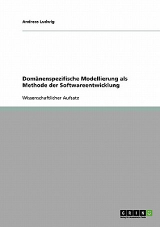 Kniha Domanenspezifische Modellierung als Methode der Softwareentwicklung Andreas Ludwig