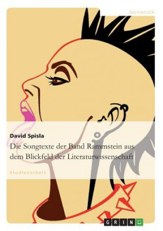 Könyv Die Songtexte der Band Rammstein aus dem Blickfeld der Literaturwissenschaft David Spisla