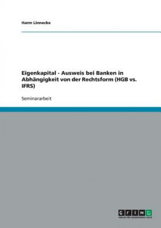 Kniha Eigenkapitalausweis bei Banken in Abhangigkeit von der Rechtsform (HGB vs. IFRS) Harm Linnecke