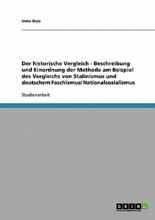 Book historische Vergleich - Beschreibung und Einordnung der Methode am Beispiel des Vergleichs von Stalinismus und deutschem Faschismus/ Nationalsozialism Imke Duis