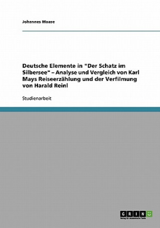Kniha Deutsche Elemente in Der Schatz im Silbersee - Analyse und Vergleich von Karl Mays Reiseerzahlung und der Verfilmung von Harald Reinl Johannes Maase