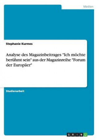 Книга Analyse des Magazinbeitrages Ich moechte beruhmt sein aus der Magazinreihe Forum der Europaer Stephanie Kurmes