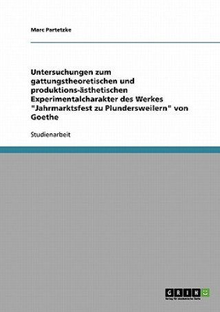 Kniha Untersuchungen zum gattungstheoretischen und produktions-asthetischen Experimentalcharakter des Werkes Jahrmarktsfest zu Plundersweilern von Goethe Marc Partetzke