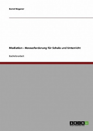 Книга Mediation - Herausforderung fur Schule und Unterricht Bernd Wegener