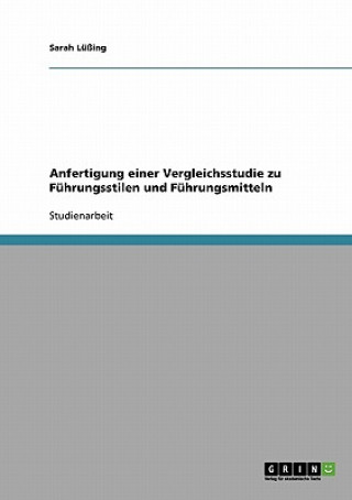 Knjiga Anfertigung einer Vergleichsstudie zu Führungsstilen und Führungsmitteln Sarah Lüßing