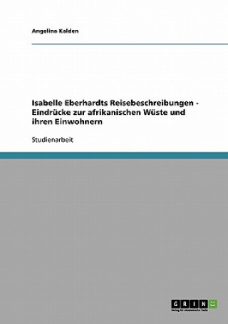 Libro Isabelle Eberhardts Reisebeschreibungen - Eindrucke zur afrikanischen Wuste und ihren Einwohnern Angelina Kalden