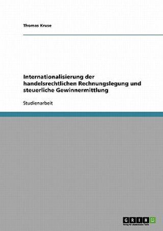 Kniha Internationalisierung der handelsrechtlichen Rechnungslegung und steuerliche Gewinnermittlung Thomas Kruse