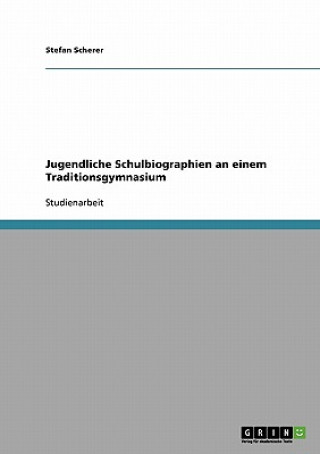 Kniha Jugendliche Schulbiographien an einem Traditionsgymnasium Stefan Scherer