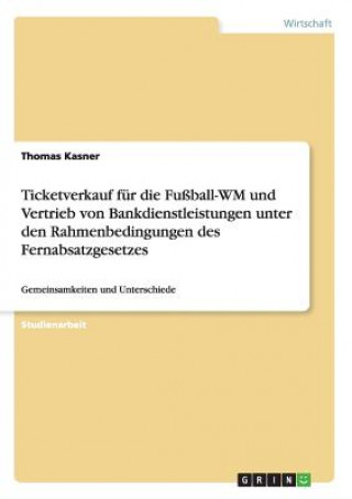 Könyv Ticketverkauf fur die Fussball-WM und Vertrieb von Bankdienstleistungen unter den Rahmenbedingungen des Fernabsatzgesetzes Thomas Kasner