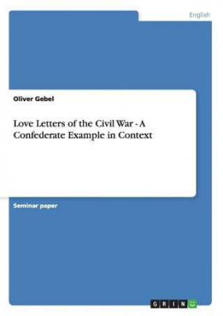 Kniha Love Letters of the Civil War - A Confederate Example in Context Oliver Gebel