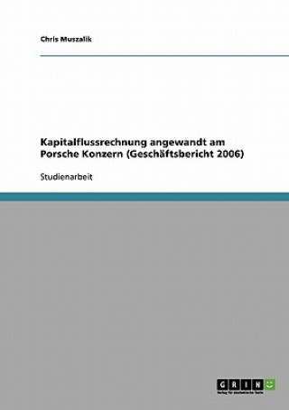 Książka Kapitalflussrechnung angewandt am Porsche Konzern (Geschaftsbericht 2006) Chris Muszalik