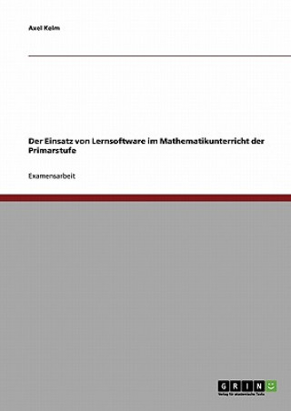 Könyv Der Einsatz von Lernsoftware im Mathematikunterricht der Primarstufe Axel Kelm