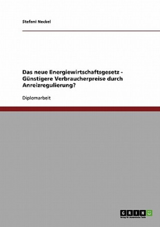 Kniha Das neue Energiewirtschaftsgesetz - Günstigere Verbraucherpreise durch Anreizregulierung? Stefani Neckel