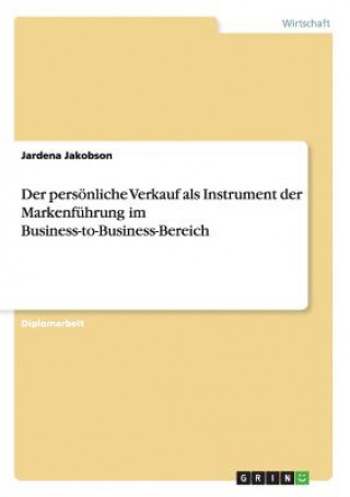 Книга persoenliche Verkauf als Instrument der Markenfuhrung im Business-to-Business-Bereich Jardena Jakobson