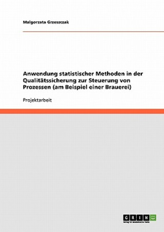 Kniha Anwendung statistischer Methoden in der Qualitatssicherung zur Steuerung von Prozessen (am Beispiel einer Brauerei) Malgorzata Grzeszczak