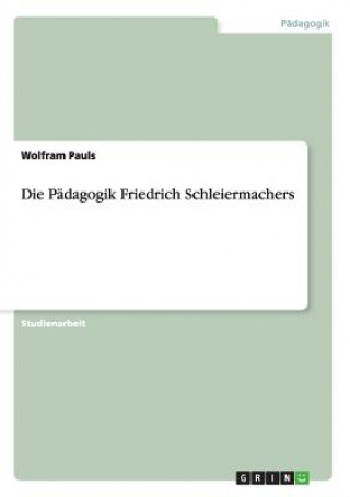 Carte Die Pädagogik Friedrich Schleiermachers Wolfram Pauls