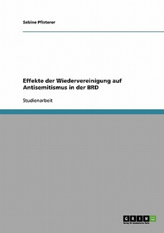 Kniha Effekte der Wiedervereinigung auf Antisemitismus in der BRD Sabine Pfisterer